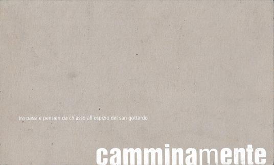 Camminamente: tra passi e pensieri da Chiasso all'ospizio del San Gottardo - Aa.vv. - copertina