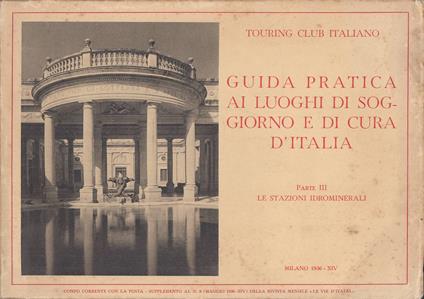 Guida pratica ai luoghi di soggiorno e di cura d'Italia. Parte III. Le stazioni idrominerali - Aa.vv. - copertina
