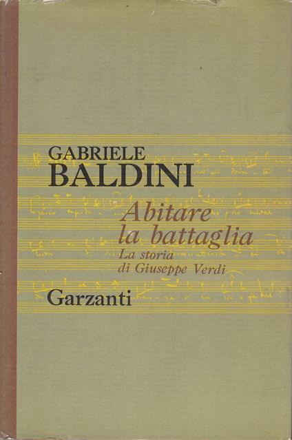 Abitare la battaglia. La storia di Giuseppe Verdi - Gabriele Baldini - copertina