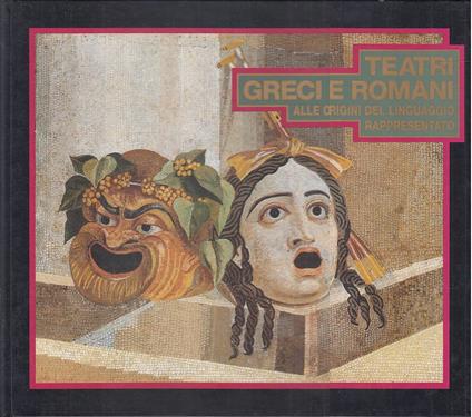 Teatri greci e romani alle origini del linguaggio rappresentato - copertina