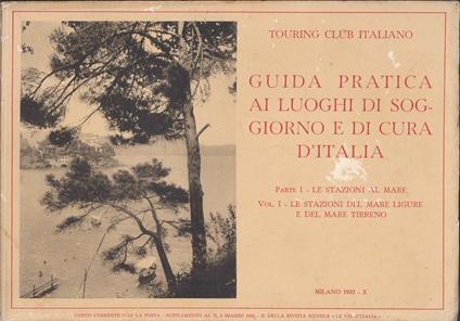 Guida Pratica ai Luoghi di Soggiorno e di Cura d'Italia. Parte I - Le stazioni al mare Vol. I - Le stazioni del Mare Ligure e del Mare Tirreno - Aa.vv. - copertina