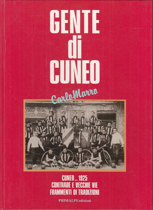 Gente di Cuneo. Cuneo... 1925. Contrade e vecchie vie, frammenti di tradizioni - copertina