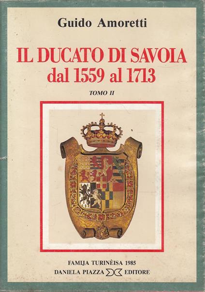 Il Ducato di Savoia dal 1559 al 1713. Tomo II (1610-1659) - Guido Amoretti - copertina