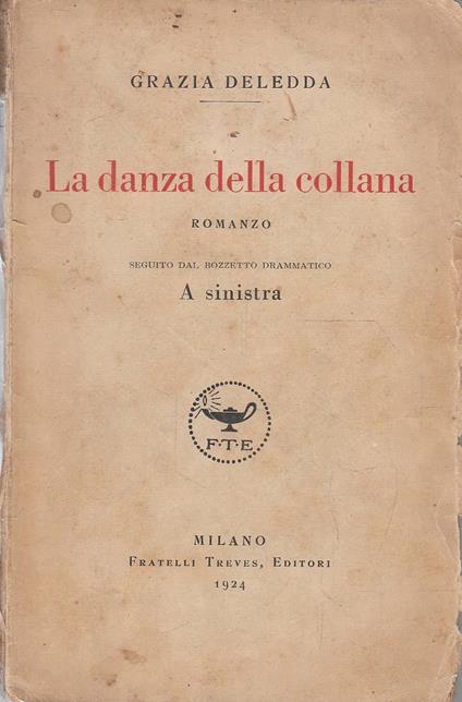 La danza della collana. Romanzo, seguito dal bozzetto drammatico A sinistra - Grazia Deledda - copertina