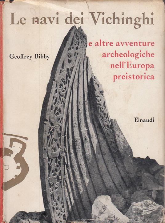 Le navi dei Vichinghi e altre avventure archeologiche nell'Europa preistorica - Geoffrey Bibby - copertina