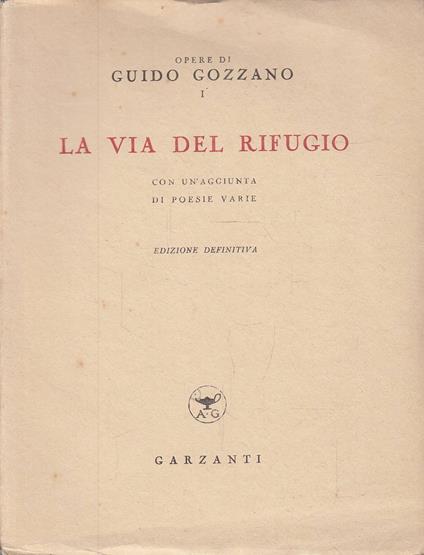 La via del rifugio. Con un'aggiunta di poesie varie. Edizione definitiva - Guido Gozzano - copertina