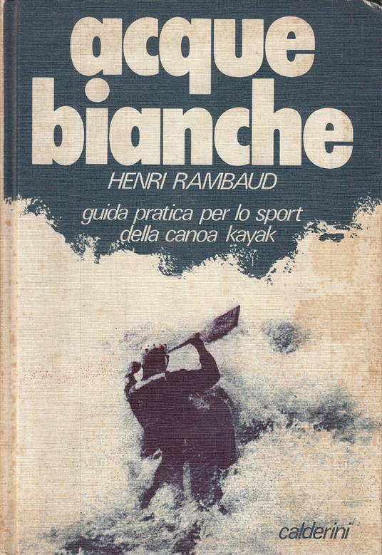 Acque Bianche: Guida pratica per lo sport della canoa kayak - copertina