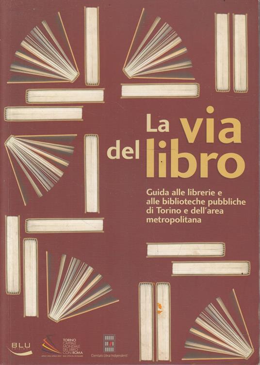 La via del libro. Guida alle librerie e alle biblioteche pubbliche di Torino e dell'area metropolitana - copertina