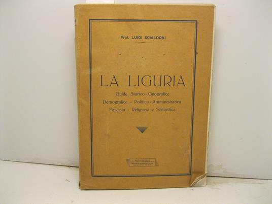 La Liguria. Guida Storico - Geografica - Demografica - Politico - Amministrativa - Fascista - Religiosa e Scolastica - copertina