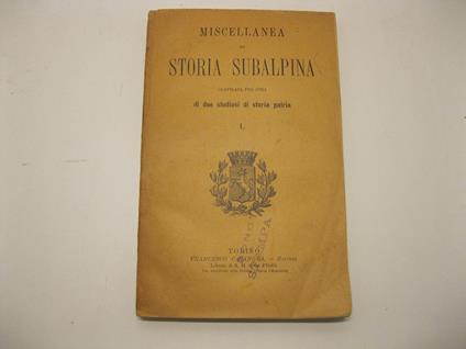 Miscellanea di storia subalpina compilata per cura di due studiosi di storia patria. Vol. I - copertina