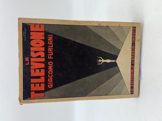 La televisione. Volgarizzazione delle piu' recenti conquiste nella trasmissione elettrica delle immagini fisse ed animate - copertina