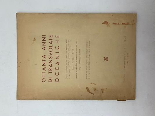 Ottanta anni di transvolate oceaniche. Raccolta cronologica dei dati relativi alle spedizioni tentate e realizzate per congiungere attraverso i cieli i continenti .. - copertina