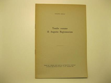 Tombe romane di Augusta Bagiennorum Estratto dal Bollettino della Societa' per gli Studi Storici, Archeologici ed Artistici nella Provincia di Cuneo N.47 - Settembre 1962 - copertina