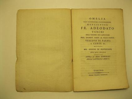 Omelia dall'illustrissimo e reverendissimo Monsignore Adeodato Turchi, dell'ordine de' Cappuccini, prel. domest. assist. al solio pontif., Vescovo di Parma e Conte ecc., recitata nel giorno di Pentecoste dell'anno 1792. Sopra li beni temporali della - copertina