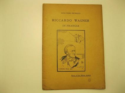 Riccardo Wagner in Francia Con il fac-simile di 2 lettere inedite del 1860 - Gualtiero Petrucci - copertina