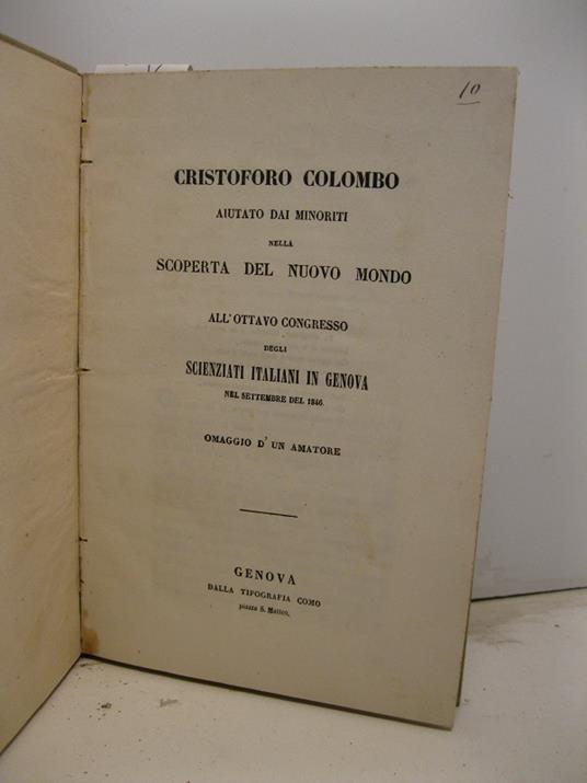 Cristoforo Colombo aiutato dai minoriti nella scoperta del nuovo mondo. All'ottavo congresso degli scienziati italiani in GEnova nel settembre del 1846. Omaggio d'un amatore - copertina