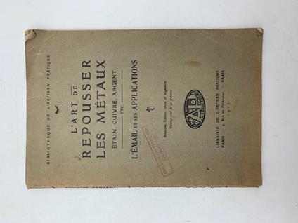 L' art de repousser les metaux. Etain, cuivre, argent. L' Email et ses applications - copertina