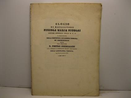 Elogio di monsignore Niccola Maria Nicolai uditore generale della R. C. A. e presidente della Pontificia Accademia Romana di Archeologia letto nell'adunanza tenuta nel di' 9 di luglio 1835 - Pietro Odescalchi - copertina