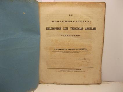 De scholasticorum sententia philosophiam esse theologiae ancillam commentatio - copertina