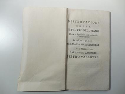 Dissertazione sopra il flutto decumano detta in Brescia in una letteraria Conversazione in casa del Sign. Conte Gio. Maria Mazzucchelli il di' 5 maggio 1740 - copertina