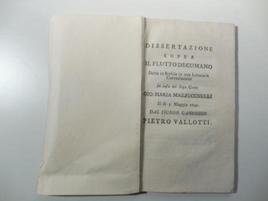 Dissertazione sopra il flutto decumano detta in Brescia in una letteraria Conversazione in casa del Sign. Conte Gio. Maria Mazzucchelli il di' 5 maggio 1740 - copertina