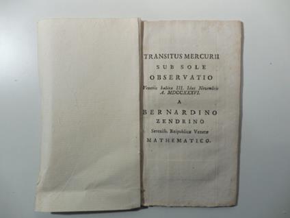 Transitus Mercurii sub sole. Observatio Venetiis habita III. Idus Novembris a MDCCXXXVI a Bernardino Zendrino Sereniss. Reipublicae Venetae mathematico - Bernardino Zendrini - copertina