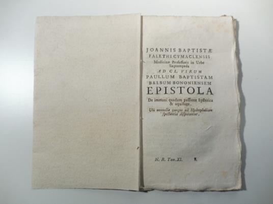 Joannis Baptistae Falethi Cymaclensis medicinae Professoris in Urbe Saeptempeda. Ad Cl. virum Paullum Baptistam Balbum Bononiensem. Epistola de immani quadam passione hysterica & aquisuga ubi nonnulla quoque ad Hydrophobiam spectantia disputantur - copertina