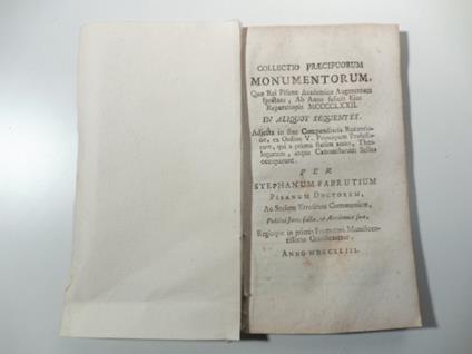 Collectio praecipuorum monumentorum quae Rei Pisanae Academicae Augmentum spectant ab anno felicis ejus reparationis... in aliquot sequentes adjecta in fine compendiaria recentione.. - copertina