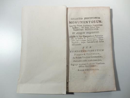 Collectio praecipuorum monumentorum quae Rei Pisanae Academicae Augmentum spectant ab anno felicis ejus reparationis... in aliquot sequentes adjecta in fine compendiaria recentione.. - copertina