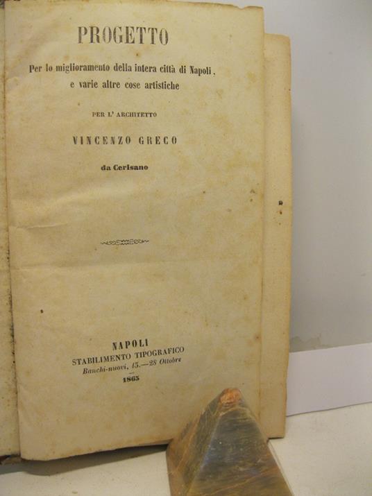 Al signor Sindaco della citta' di Napoli ch'e' ora il Commendatore Giuseppe Colonna. Progetto per lo miglioramento della intera citta' di Napoli e varie altre cose artistiche - copertina