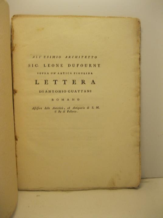 All'esimio architetto sig. Leone Dufourny sopra un'antica figulina. Lettera di Antonio Guattani romano asessore delle Antichita' ed Antiquario di S. M. il Re di Polonia - copertina