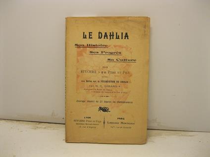 Le dahlia, son histoire, ses progres, sa culture avec une notice sur la fecondation du dahlia par M. R. Gerard - copertina