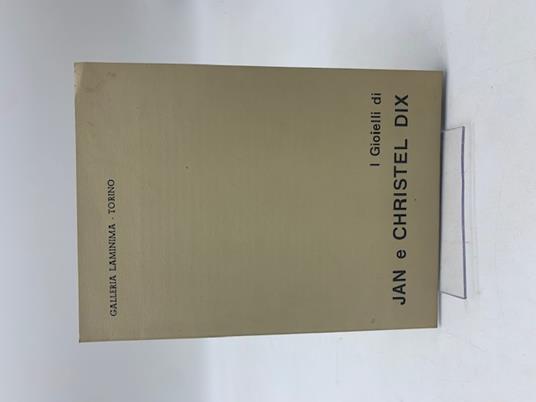I gioielli di Jan e Christel Dix. Galleria Laminima. Torino - copertina