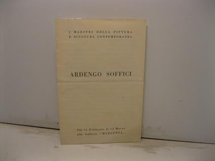 I maestri della pittura e della scultura contemporanea. Ardengo Soffici. Dal 12 febbraio al 12 marzo alla Galleria 'Margutta' - R. M. De Angelis - copertina