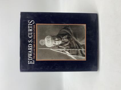 Edward S. Curtis. The life and time of a shadow catcher - copertina