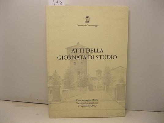 Comune di Commessaggio. Atti della giornata di studio. Torrazzo gonzaghesco, 21 settembre 2002 - copertina