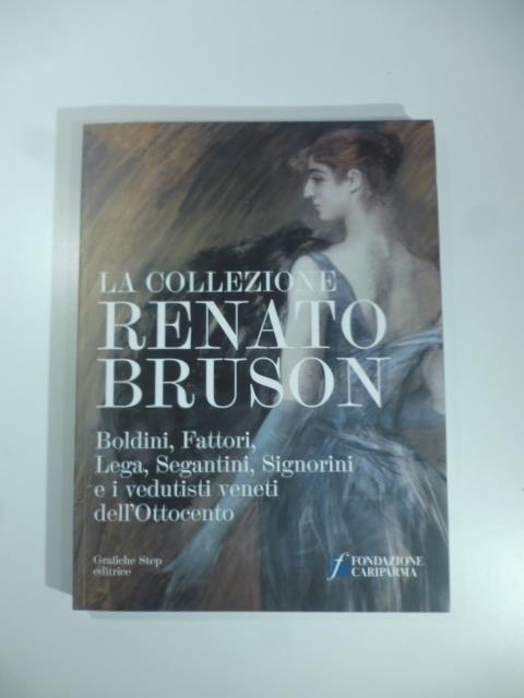 La collezione Renato Bruson. Boldini, Fattori, Lega, Segantini, Signorini e i vedutisti veneti dell'Ottocento - copertina