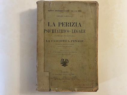 La perizia psichiatrico-legale con metodi per eseguirla e la casuistica penale classificata antropologicamente - Cesare Lombroso - copertina