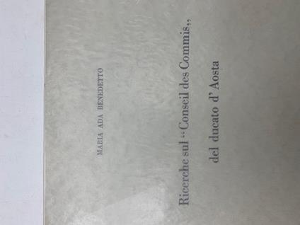 Ricerche sul Conseil des Commis del ducato d'Aosta - Maria Ada Benedetto - copertina