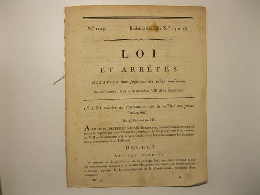 Bulletins de Lois n. 15 et 16. Loi et arcte's relatifs aux jugemens des prises maritimes. Des 26 Ventose, 6 et 14 Germinal an VIII de la Re'publique? 2o arrête' portant cre'ation d?un Conseil des prises? du 6 Germinal an VIII de la Re'publique franca - copertina