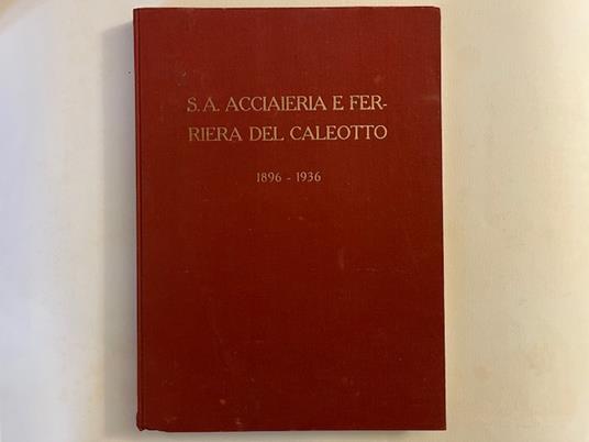 S. A. Acciaieria e Ferriera del Caleotto 1896-1936 - copertina