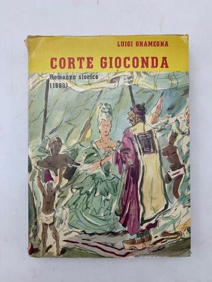 Corte gioconda. Romanzo storico (1663) - Luigi Gramegna - copertina