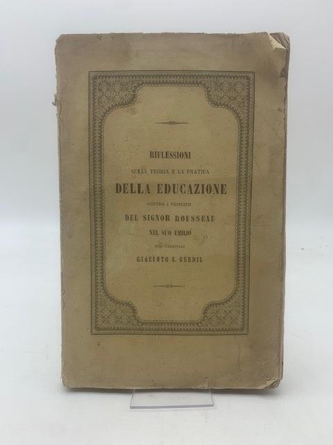 Riflessioni sulla teoria e la pratica della educazione contro i principii del Sig. Rousseau nel suo Emilio - copertina