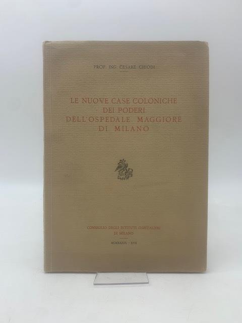Le nuove case coloniche dei poderi dell'ospedale maggiore di Milano - Cesare Chiodi - copertina