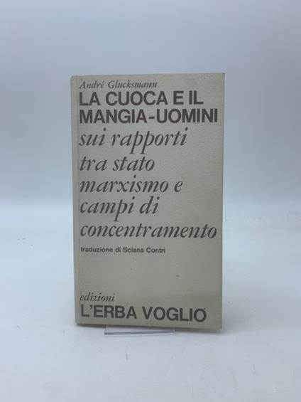 La cuoca e il mangia-uomini. Sui rapporti tra stato, marxismo e campi di concentramento - André Glucksmann - copertina