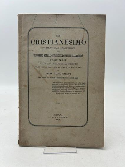 Del Cristianesimo considerato quale causa efficiente del progresso morale, giuridico e politico della società. Dissertazione letta all'Accademia Irnerio - copertina