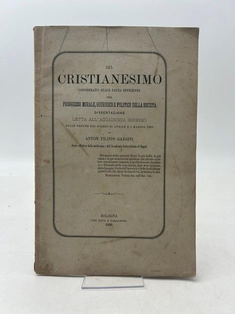 Del Cristianesimo considerato quale causa efficiente del progresso morale, giuridico e politico della società. Dissertazione letta all'Accademia Irnerio - copertina