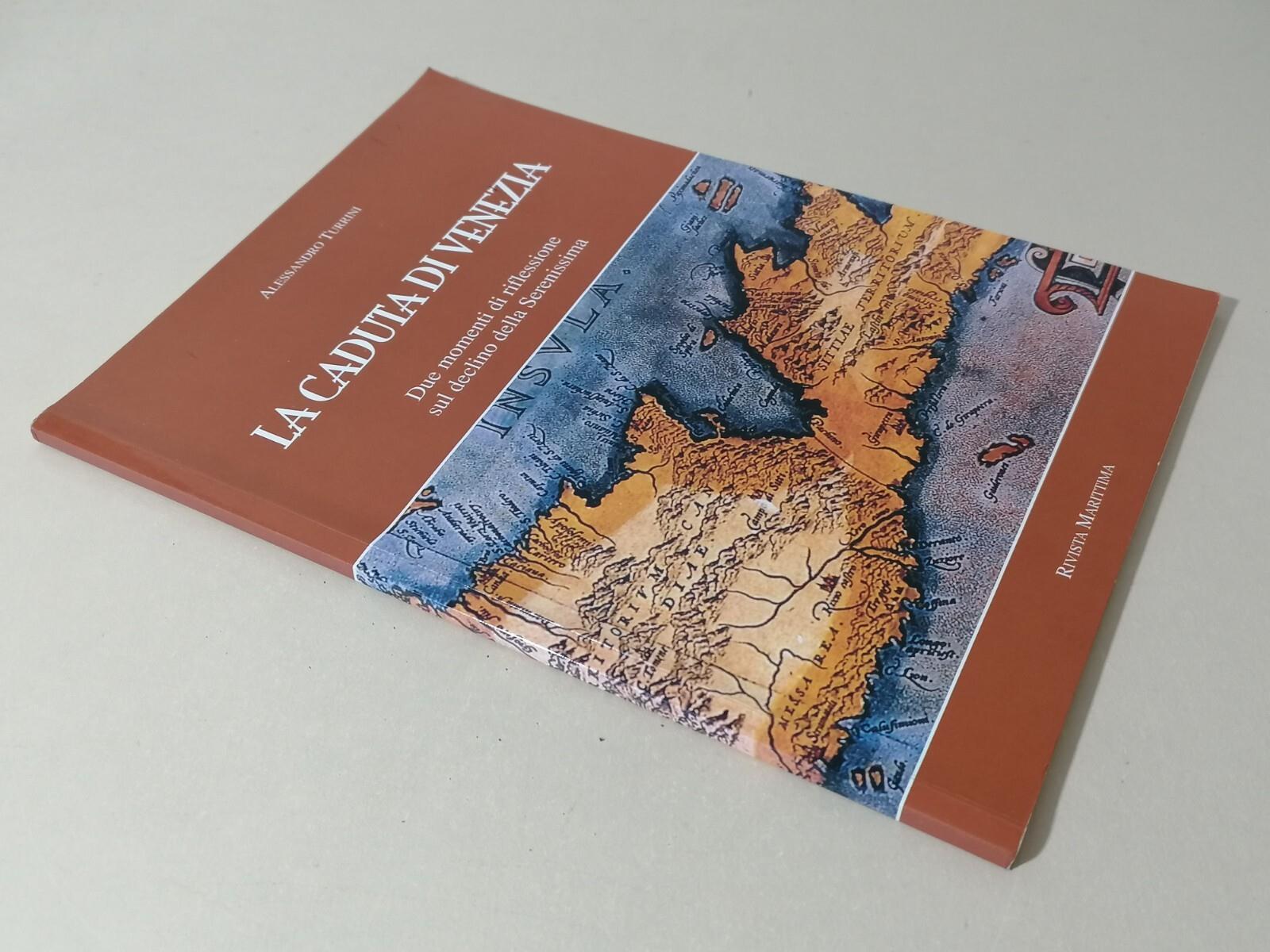 La Caduta Di Venezia Declino Della Serenissima Rivista Marittima Turrini 2006