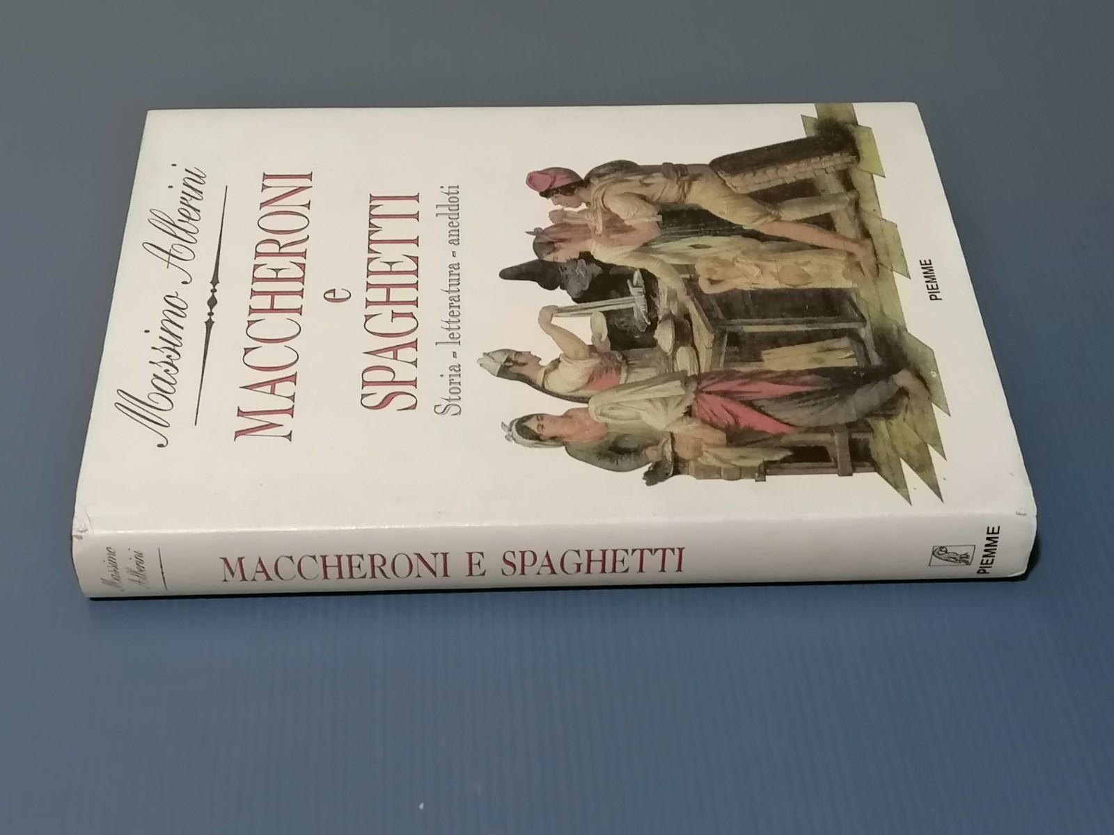 Maccheroni e Spaghetti, Libro Massimo Alberini Storia Della Pasta Prima Edizione