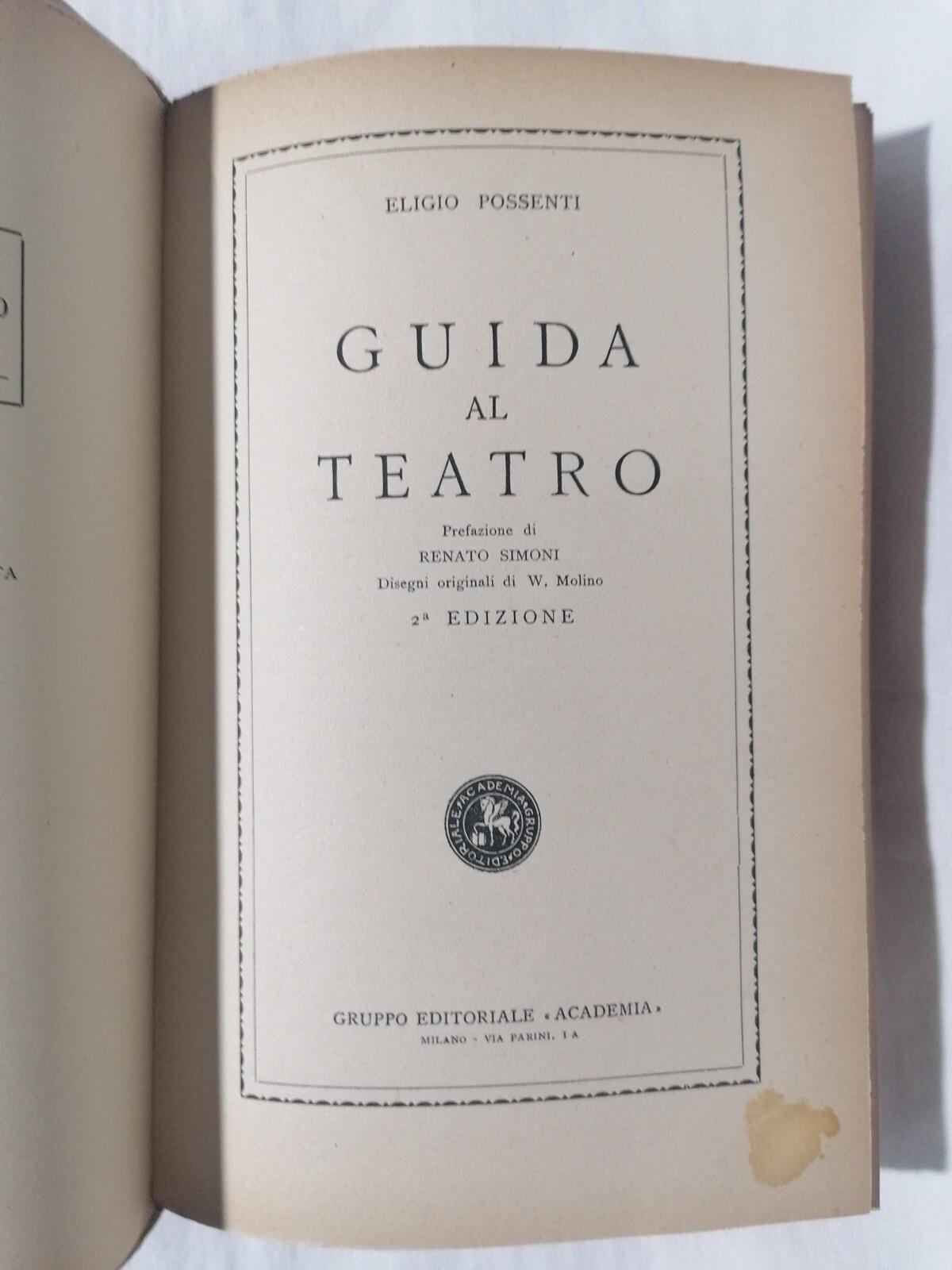 Libro Eligio Possenti GUIDA AL TEATRO Renato Simoni Molino Academia 1949